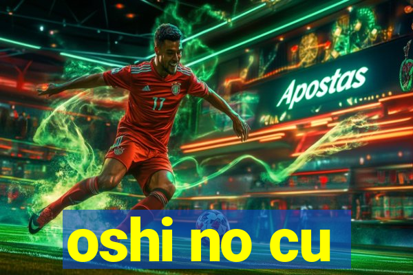 oshi no cu